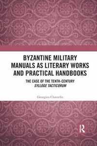 Byzantine Military Manuals as Literary Works and Practical Handbooks