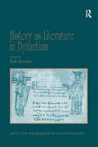 History as Literature in Byzantium: Papers from the Fortieth Spring Symposium of Byzantine Studies, University of Birmingham, April 2007