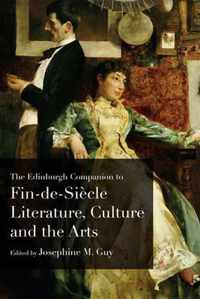 The Edinburgh Companion to Fin De Siecle Literature, Culture and the Arts