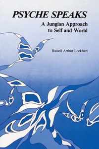 Psyche Speaks: A Jungian Approach to Self and World