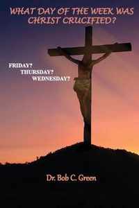 What Day of the Week Was Christ Crucified?