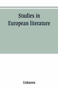 Studies in European literature, being the Taylorian lectures 1889-1899, delivered by S. Mallarm , W. Pater, E. Dowden, W. M. Rossetti, T. W. Rolleston, A. Morel-Fatio, H. Brown, P. Bourget, C. H. Herford, H. Butler Clarke, W. P. Ker