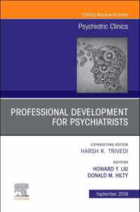 Professional Development for Psychiatrists, An Issue of Psychiatric Clinics of North America