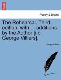 The Rehearsal. Third Edition, with ... Additions by the Author [i.E. George Villiers].