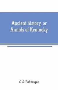 Ancient history, or Annals of Kentucky