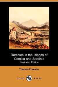 Rambles in the Islands of Corsica and Sardinia - With Notices of Their History, Antiquities, and Present Condition (Illustrated Edition) (Dodo Press)