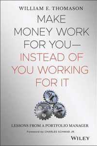 Make Money Work For You--Instead of You Working for It