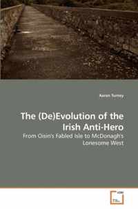 The (De)Evolution of the Irish Anti-Hero