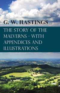 The Story of the Malverns - With Appendices and Illustrations