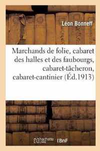 Marchands de Folie, Cabaret Des Halles Et Des Faubourgs, Cabaret-Tacheron, Cabaret-Cantinier