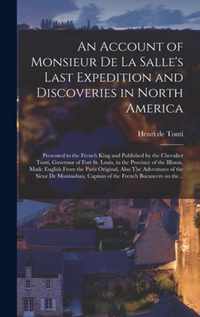 An Account of Monsieur De La Salle's Last Expedition and Discoveries in North America [microform]