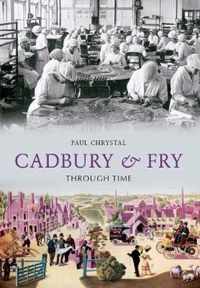 Cadbury & Fry Through Time