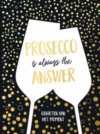 Cadeauboeken  -   Prosecco is always the answer-cadeauboek