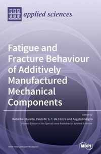 Fatigue and Fracture Behaviour of Additively Manufactured Mechanical Components