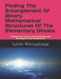Finding The Entanglement Of Binary Mathematical Structures Of The Elementary Ghosts