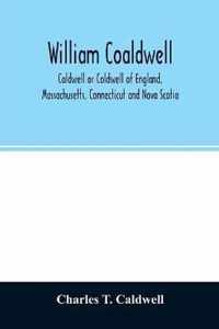 William Coaldwell, Caldwell or Coldwell of England, Massachusetts, Connecticut and Nova Scotia