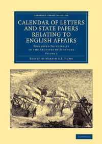 Cambridge Library Collection - British and Irish History, 15th & 16th Centuries Calendar of Letters and State Papers Relating to English Affairs