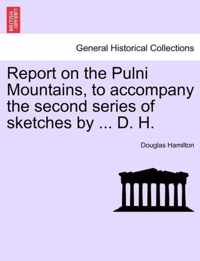 Report on the Pulni Mountains, to Accompany the Second Series of Sketches by ... D. H.