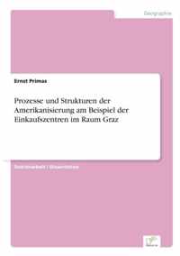 Prozesse und Strukturen der Amerikanisierung am Beispiel der Einkaufszentren im Raum Graz