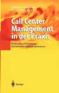 Call Center Management in Der Praxis: Strukturen Und Prozesse Betriebswirtschaftlich Optimieren