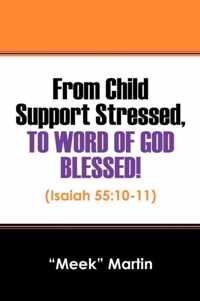 From Child Support Stressed, To Word Of GOD Blessed!: (Isaiah 55