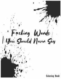 Fucking Words You Should Never Say Coloring Book: For Adults Relaxation: Swear Word Mandala Designs