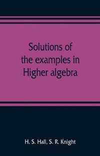 Solutions of the examples in Higher algebra