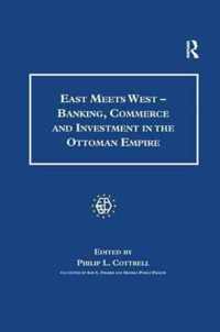 East Meets West - Banking, Commerce and Investment in the Ottoman Empire