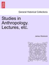 Studies in Anthropology. Lectures, Etc.