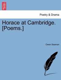 Horace at Cambridge. [Poems.]