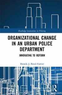 Organizational Change in an Urban Police Department: Innovating to Reform