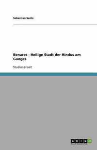 Benares - Heilige Stadt der Hindus am Ganges