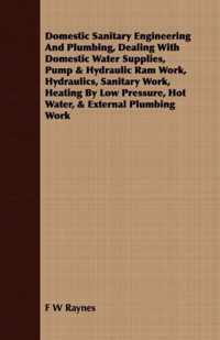 Domestic Sanitary Engineering And Plumbing, Dealing With Domestic Water Supplies, Pump & Hydraulic Ram Work, Hydraulics, Sanitary Work, Heating By Low Pressure, Hot Water, & External Plumbing Work