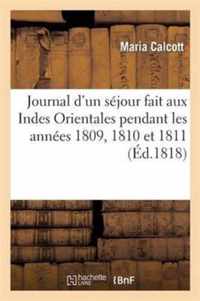 Journal d'Un Sejour Fait Aux Indes Orientales Pendant Les Annees 1809, 1810 Et 1811