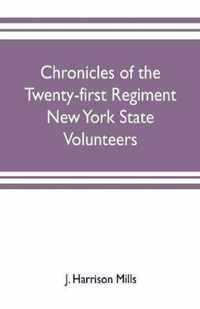 Chronicles of the Twenty-first Regiment New York State Volunteers: embracing a full history of the regiment from the enrolling of the first volunteer in Buffalo, April 15, 1861, to the final mustering out, May 18, 1863