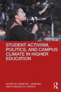 Student Activism, Politics, and Campus Climate in Higher Education
