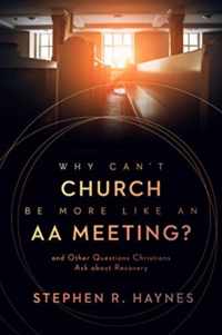Why Can&apos;t Church Be More Like an AA Meeting?