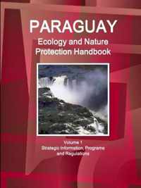 Paraguay Ecology and Nature Protection Handbook Volume 1 Strategic Information, Programs and Regulations