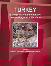 Turkey Ecology and Nature Protection Laws and Regulation Handbook Volume 1 Strategic Information, Laws and Regulations