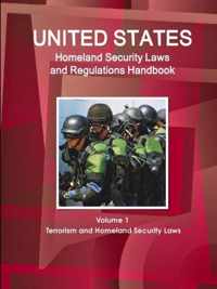 Us Homeland Security Laws and Regulations Handbook Volume 1 Terrorism and Homeland Security Laws