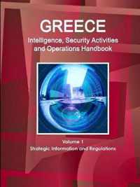 Greece Intelligence, Security Activities and Operations Handbook Volume 1 Strategic Information and Regulations