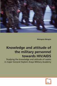 Knowledge and attitude of the military personnel towards HIV/AIDS