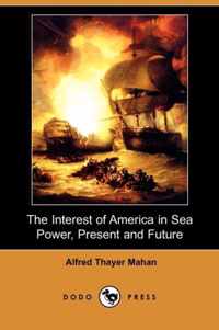 The Interest of America in Sea Power, Present and Future (Dodo Press)