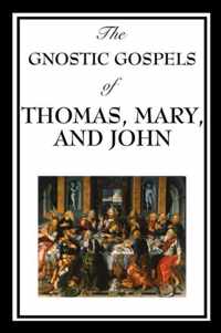 The Gnostic Gospels of Thomas, Mary, and John