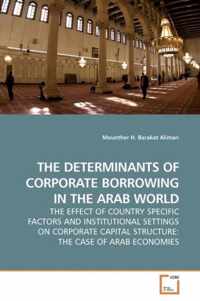 The Determinants of Corporate Borrowing in the Arab World the Effect of Country Specific Factors and Institutional Settings on Corporate Capital Structure