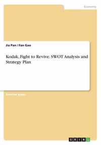 Kodak, Fight to Revive. SWOT Analysis and Strategy Plan
