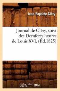 Journal de Clery, Suivi Des Dernieres Heures de Louis XVI, (Ed.1825)