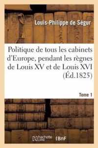 Politique de Tous Les Cabinets d'Europe, Pendant Les Règnes de Louis XV Et de Louis XVI. T. 1