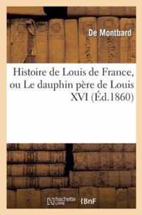Histoire de Louis de France, Ou Le Dauphin Pere de Louis XVI