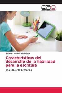 Caracteristicas del desarrollo de la habilidad para la escritura